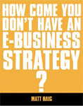 How come you don�t have an e-Business strategy? by Matt Haig